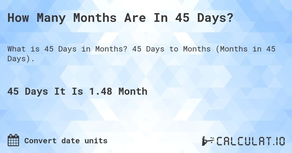 How Many Months Is 45 Days: Conversion Guide